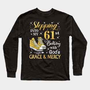 Stepping Into My 61st Birthday With God's Grace & Mercy Bday Long Sleeve T-Shirt